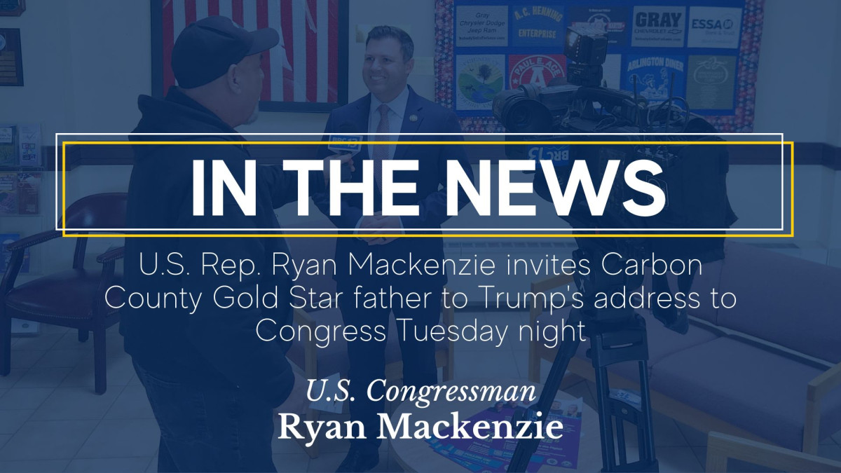 In the News: U.S. Rep. Ryan Mackenzie invites Carbon County Gold Star father to Trump's address to Congress Tuesday night