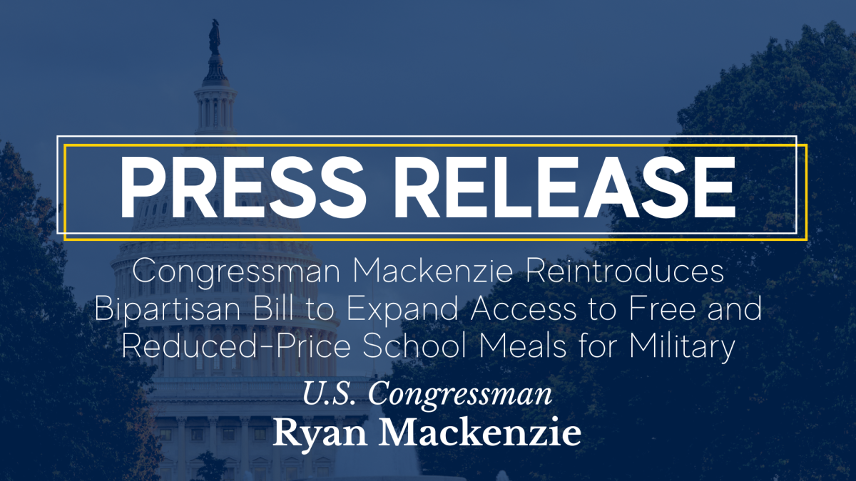Capitol with overlay. Caption: Congressman Mackenzie Reintroduces Bipartisan Bill to Expand Access to Free and Reduced-Price School Meals for Military