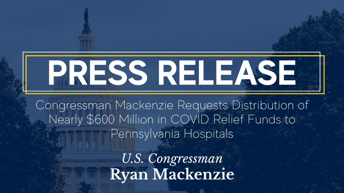 Capitol with overlay. Caption: Congressman Mackenzie Requests Distribution of Nearly $600 Million in COVID Relief Funds to Pennsylvania Hospitals