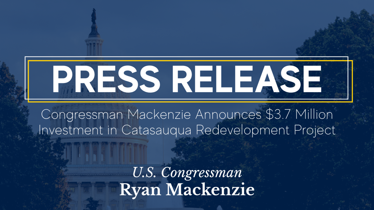 Capitol with overlay. Caption: Congressman Mackenzie Announces $3.7 Million Investment in Catasauqua Redevelopment Project