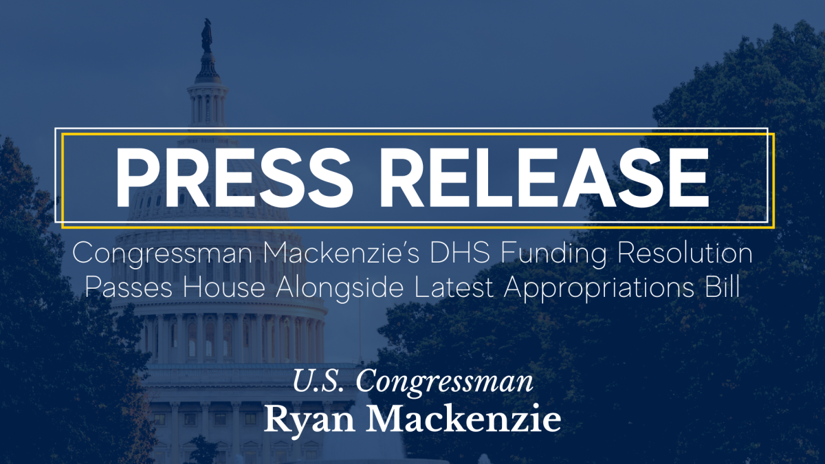 Capitol with overlay. Caption: Congressman Mackenzie’s DHS Funding Resolution Passes House Alongside Latest Appropriations Bill