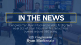 In the News: Congressman Ryan Mackenzie visits firefighters near site of Bear Mountain fire, which has burned around 560 acres