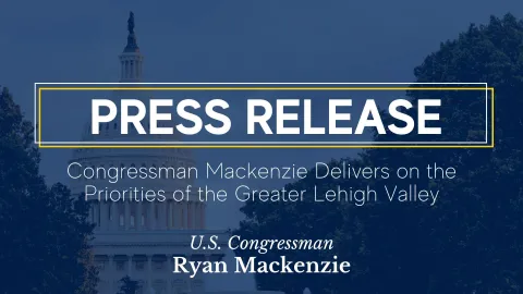 Congressman Mackenzie Delivers on the Priorities of the Greater Lehigh Valley