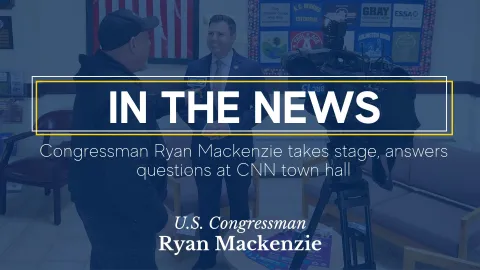 In the News: Congressman Ryan Mackenzie takes stage, answers questions at CNN Town Hall