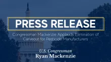 Capitol with overlay. Caption: Congressman Mackenzie Applauds Elimination of Carveout for Pesticide Manufacturers